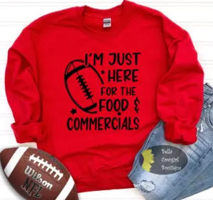 I’m Just Here For The Food And Commercials Funny Super Bowl Football Sweatshirt