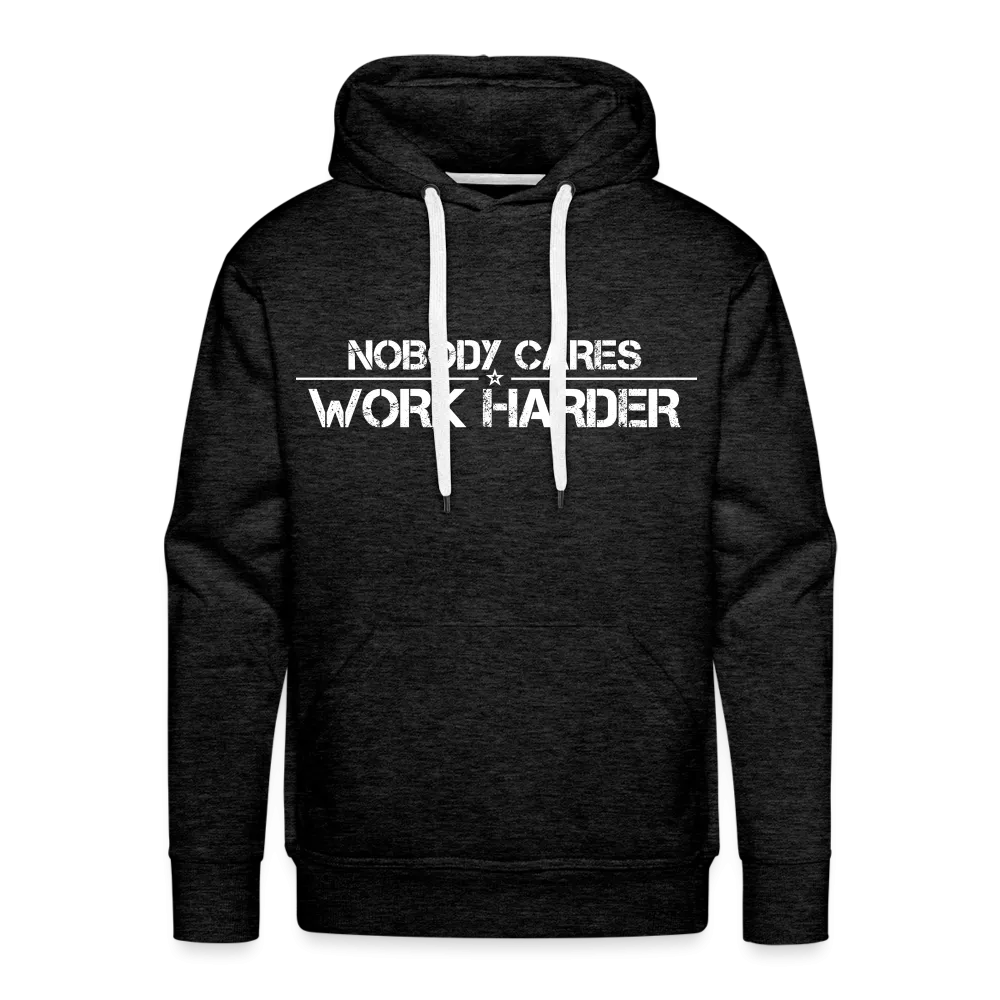Nobody Cares, Work Harder, Premium Hoodie