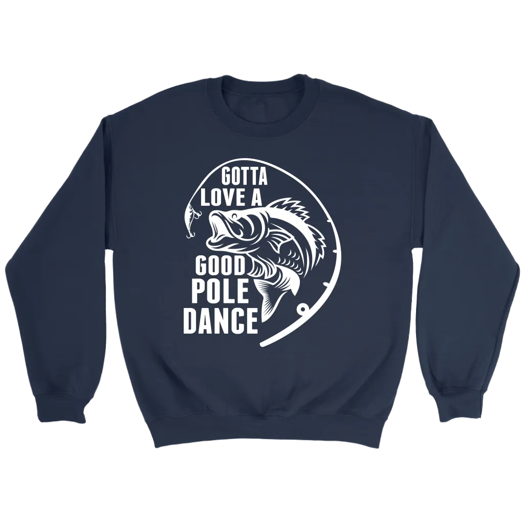"Gotta Love a Good Pole Dance" - Funny Fishing Shirts and Hoodies