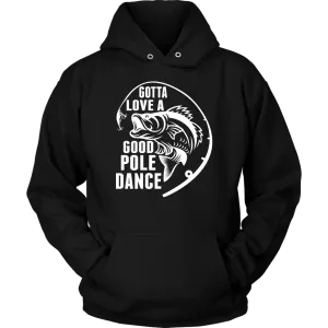 "Gotta Love a Good Pole Dance" - Funny Fishing Shirts and Hoodies
