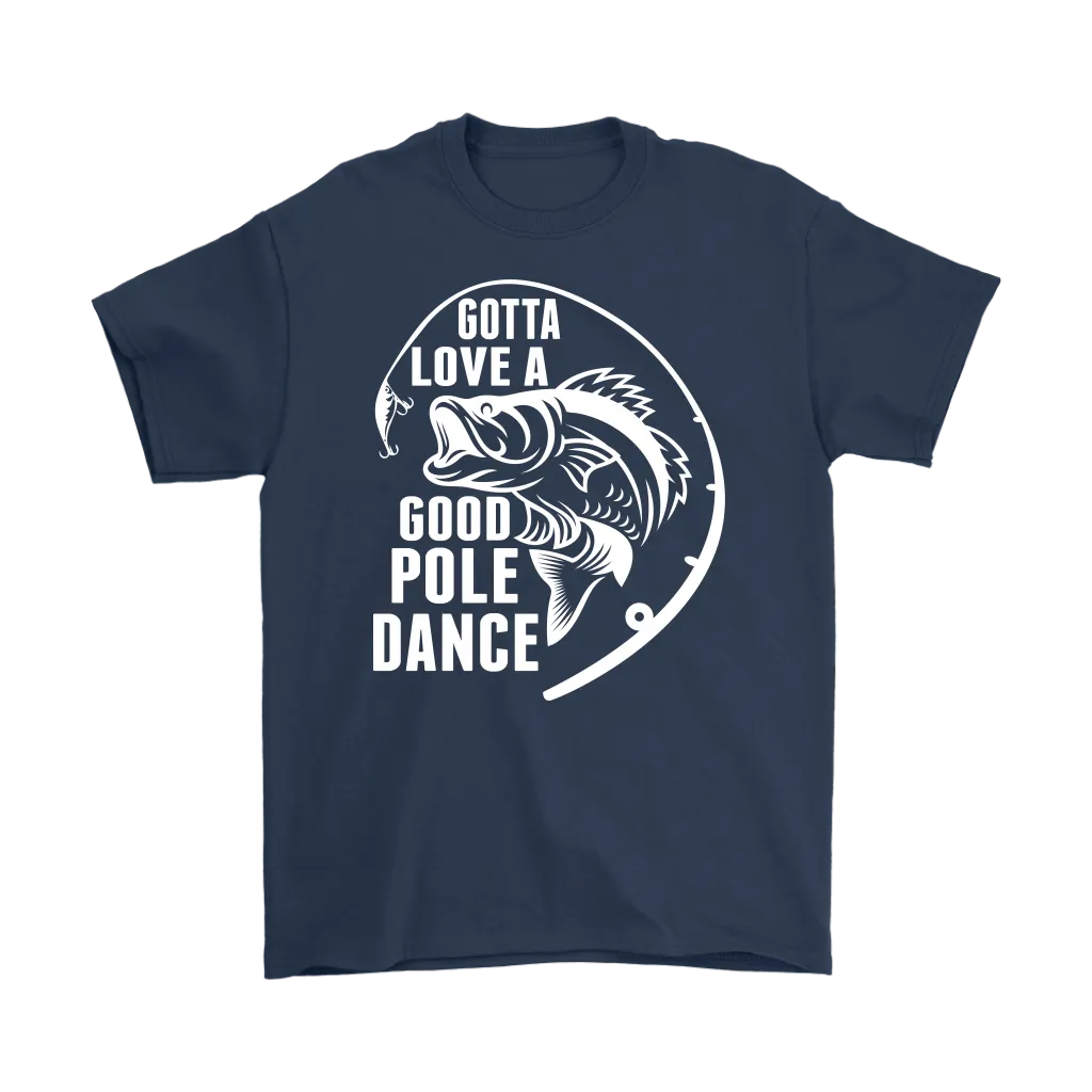 "Gotta Love a Good Pole Dance" - Funny Fishing Shirts and Hoodies