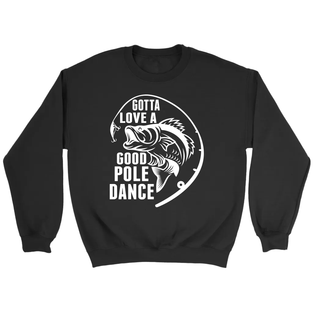 "Gotta Love a Good Pole Dance" - Funny Fishing Shirts and Hoodies