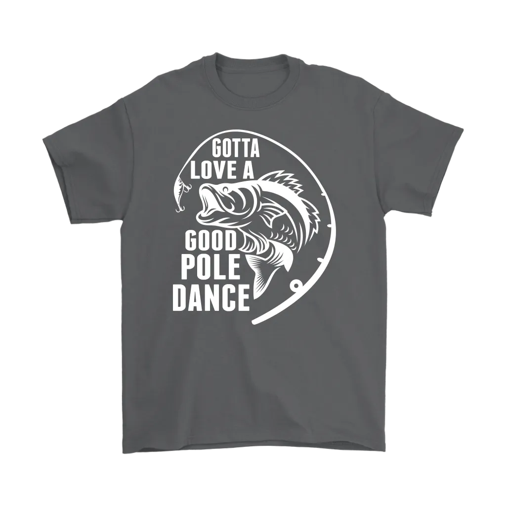 "Gotta Love a Good Pole Dance" - Funny Fishing Shirts and Hoodies