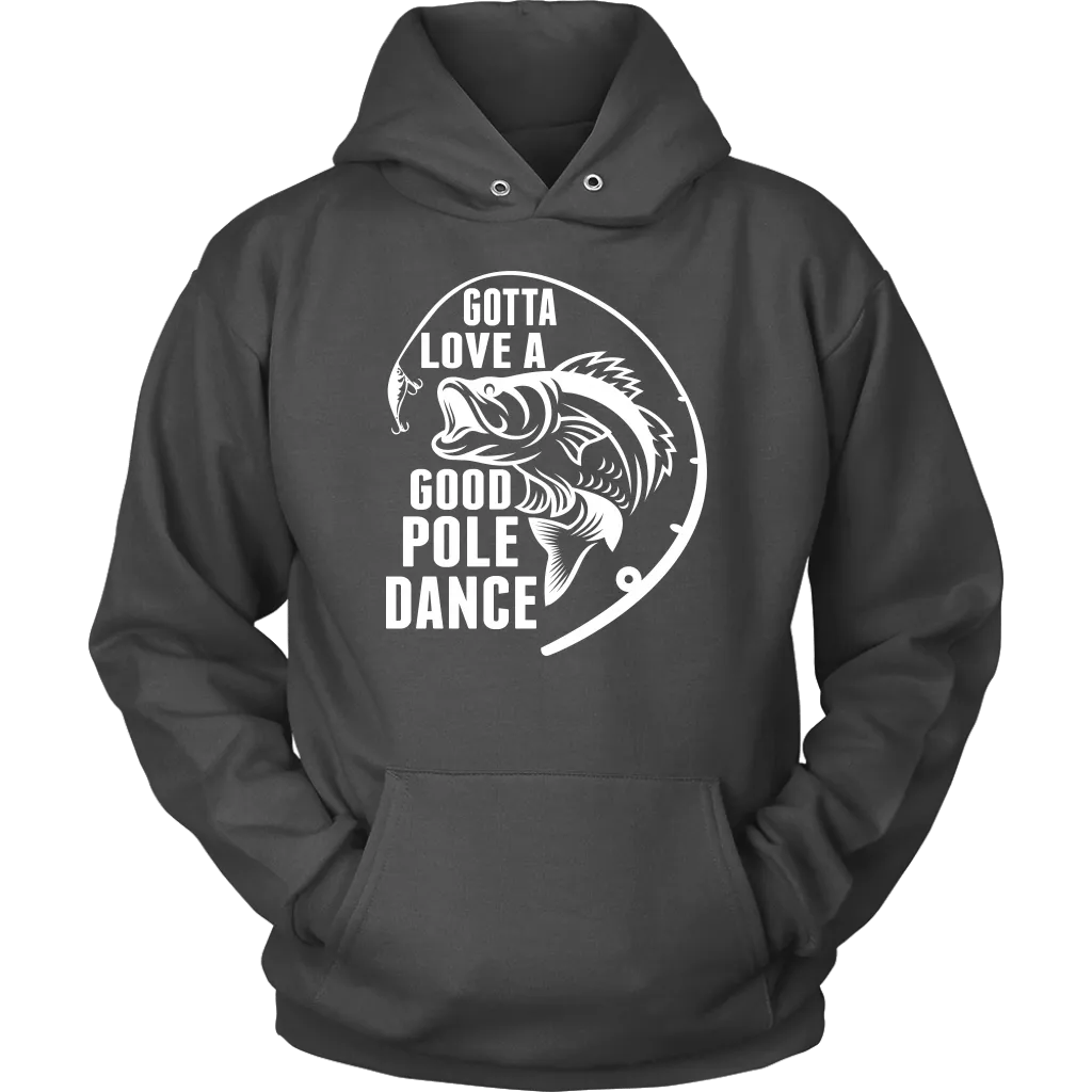 "Gotta Love a Good Pole Dance" - Funny Fishing Shirts and Hoodies