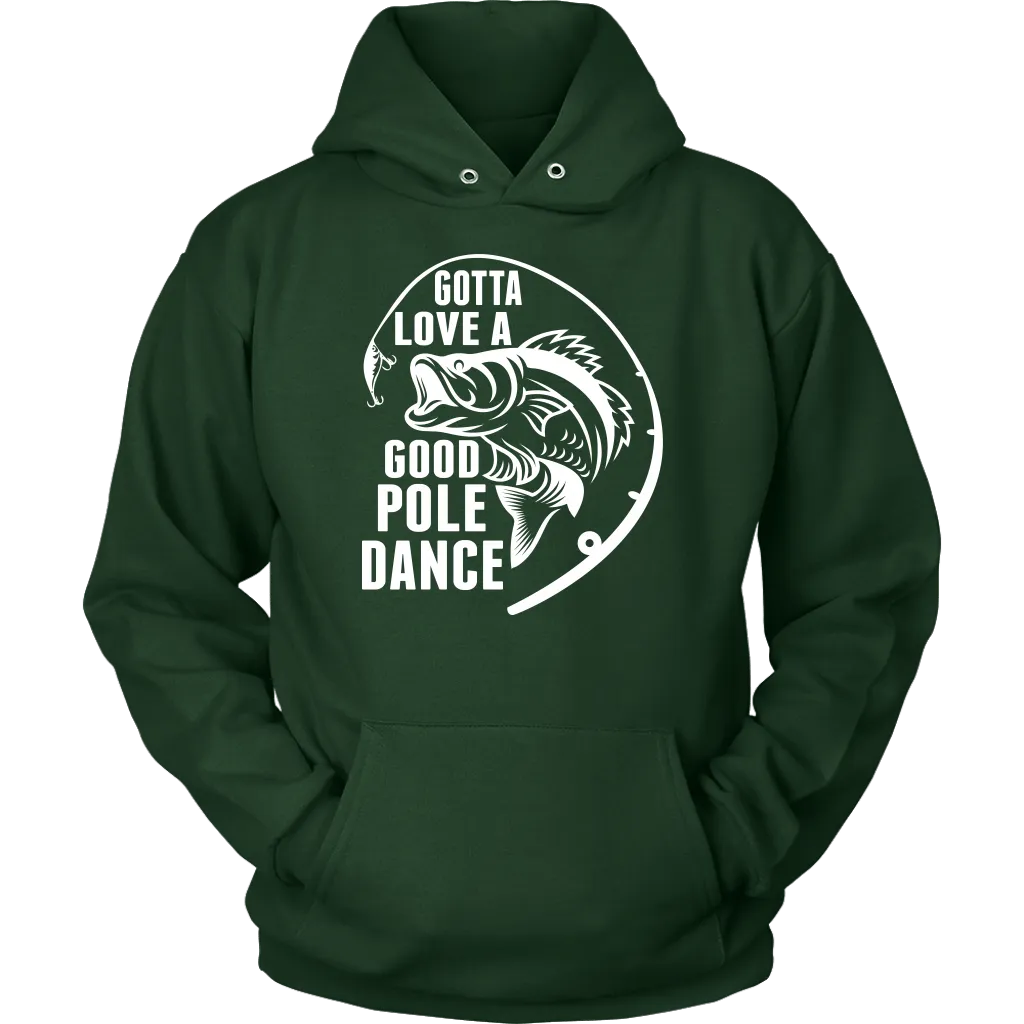 "Gotta Love a Good Pole Dance" - Funny Fishing Shirts and Hoodies