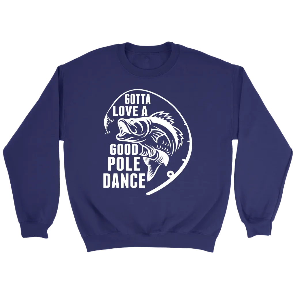 "Gotta Love a Good Pole Dance" - Funny Fishing Shirts and Hoodies