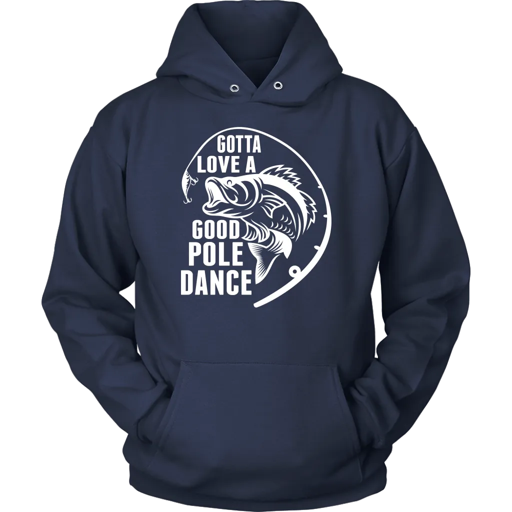 "Gotta Love a Good Pole Dance" - Funny Fishing Shirts and Hoodies