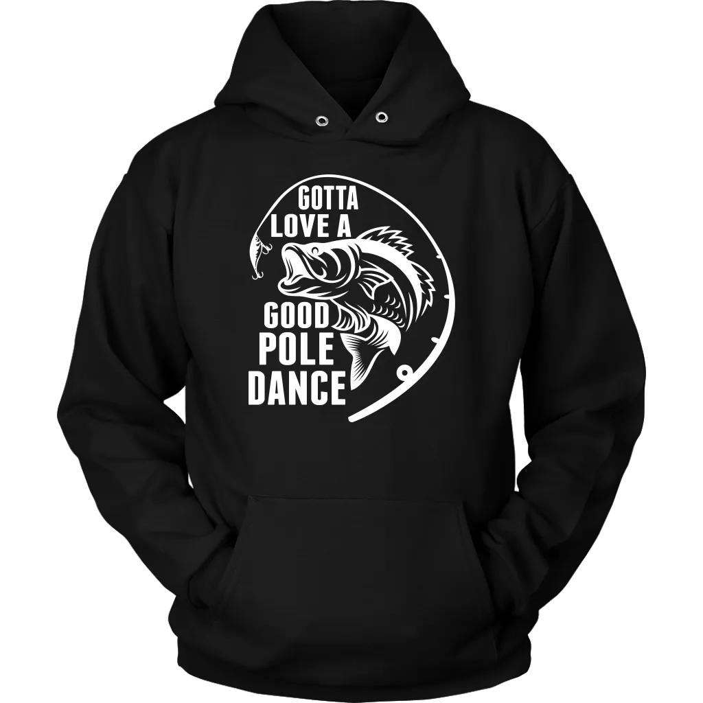 "Gotta Love a Good Pole Dance" - Funny Fishing Shirts and Hoodies