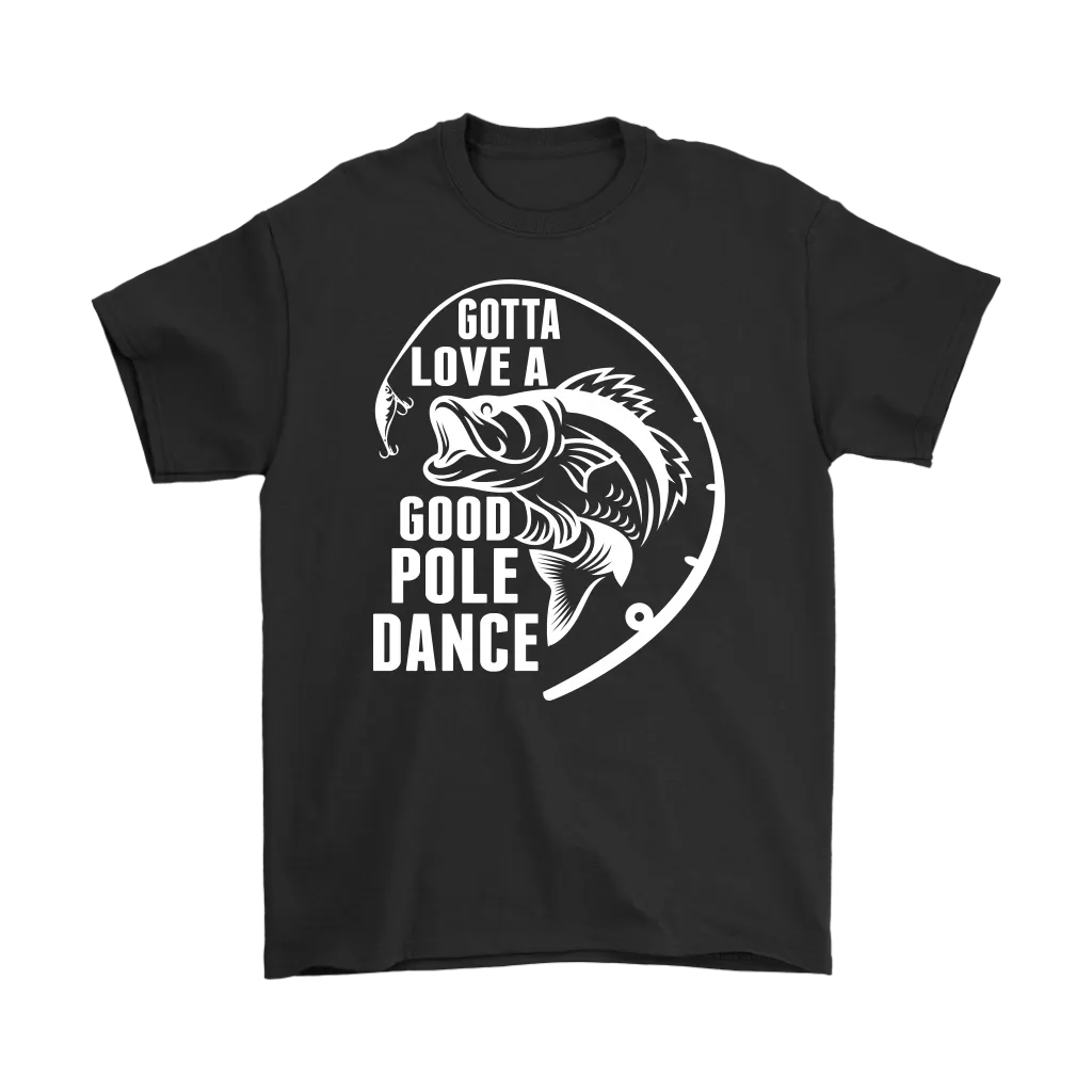 "Gotta Love a Good Pole Dance" - Funny Fishing Shirts and Hoodies