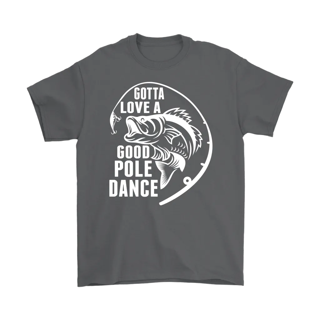"Gotta Love a Good Pole Dance" - Funny Fishing Shirts and Hoodies