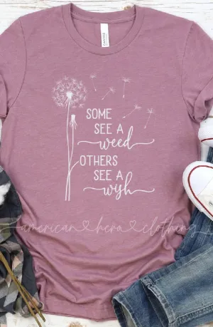 Some See a Weed Others See a Wish Tee